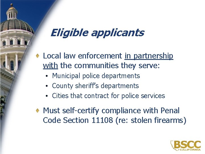 Eligible applicants Local law enforcement in partnership with the communities they serve: • Municipal