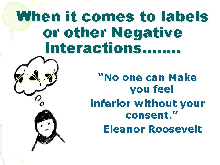 When it comes to labels or other Negative Interactions……. . “No one can Make
