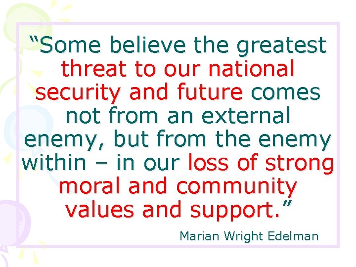 “Some believe the greatest threat to our national security and future comes not from