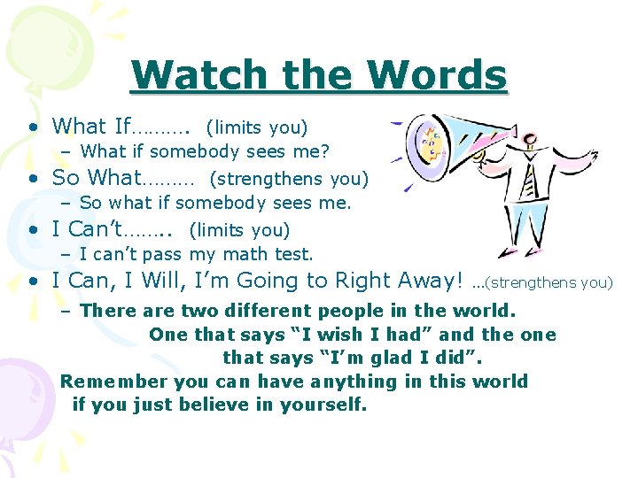 Watch the Words • What If………. (limits you) – What if somebody sees me?