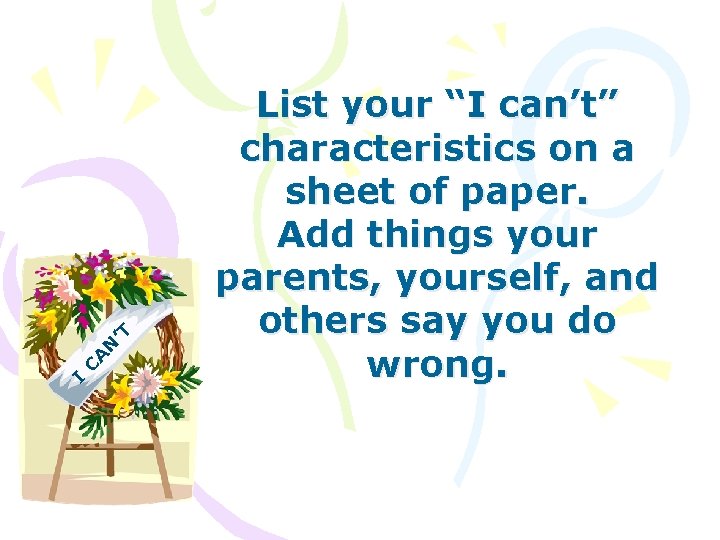 ’T A N C I List your “I can’t” characteristics on a sheet of
