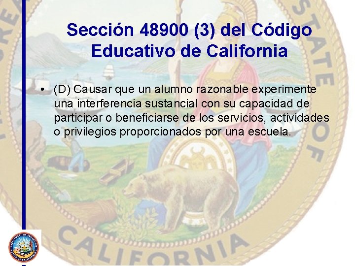 Sección 48900 (3) del Código Educativo de California • (D) Causar que un alumno