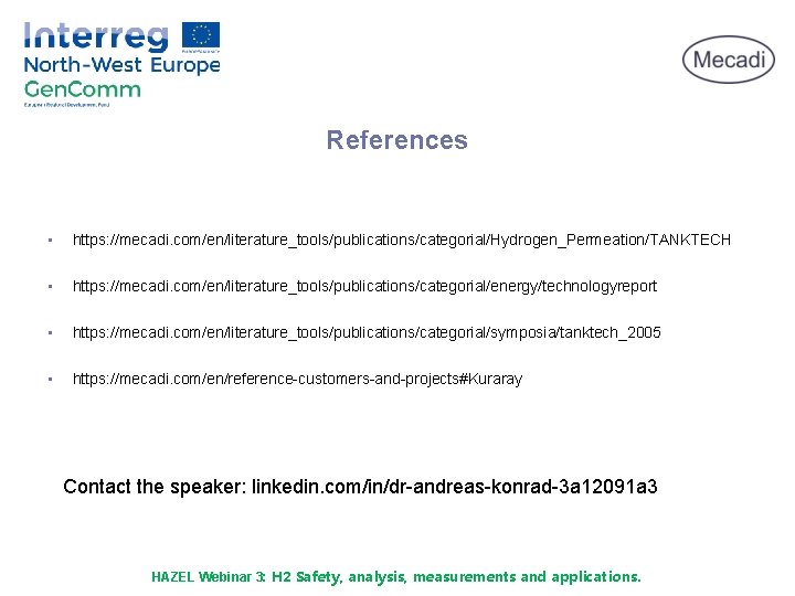 References • https: //mecadi. com/en/literature_tools/publications/categorial/Hydrogen_Permeation/TANKTECH • https: //mecadi. com/en/literature_tools/publications/categorial/energy/technologyreport • https: //mecadi. com/en/literature_tools/publications/categorial/symposia/tanktech_2005 •