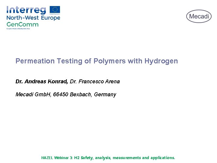 Permeation Testing of Polymers with Hydrogen Dr. Andreas Konrad, Dr. Francesco Arena Mecadi Gmb.