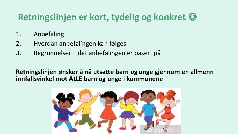 Retningslinjen er kort, tydelig og konkret 1. 2. 3. Anbefaling Hvordan anbefalingen kan følges