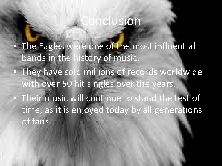Conclusion • The Eagles were one of the most influential bands in the history