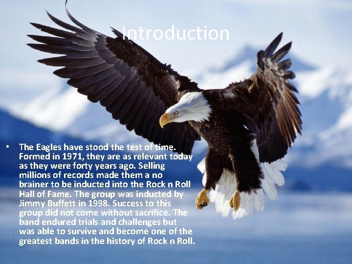 Introduction • The Eagles have stood the test of time. Formed in 1971, they
