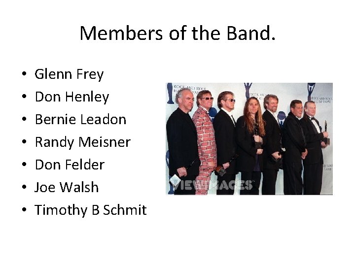 Members of the Band. • • Glenn Frey Don Henley Bernie Leadon Randy Meisner