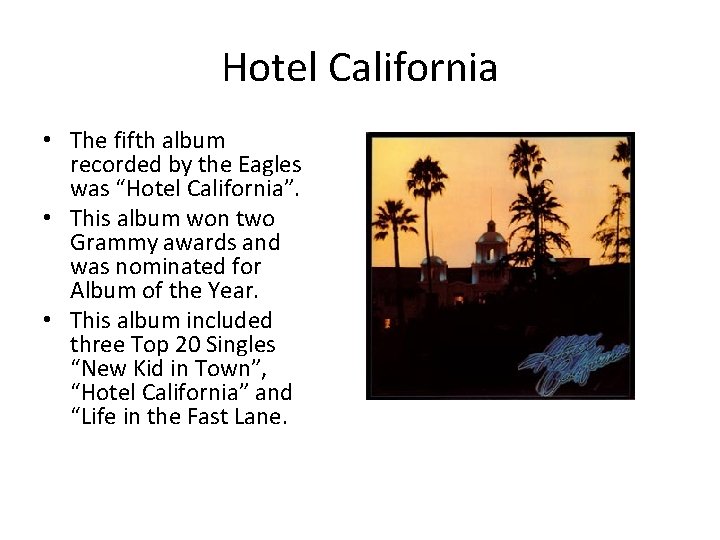 Hotel California • The fifth album recorded by the Eagles was “Hotel California”. •