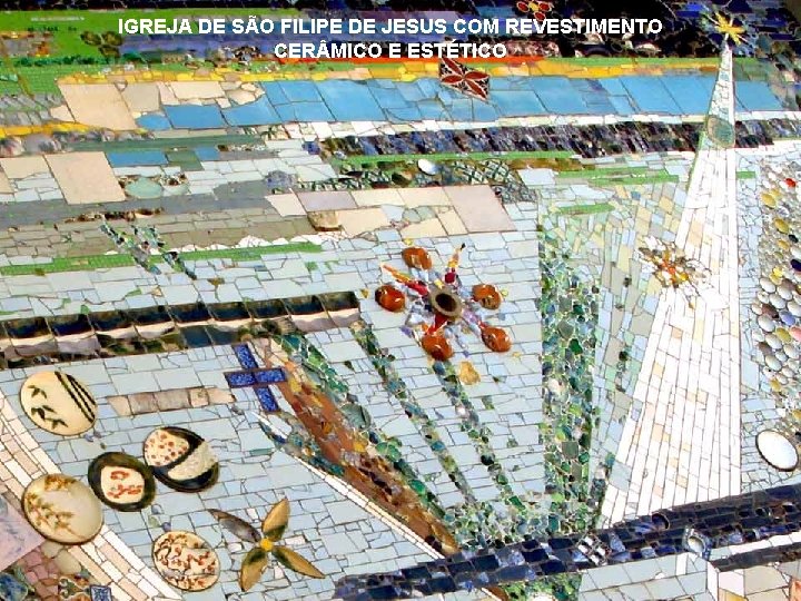 IGREJA DE SÃO FILIPE DE JESUS COM REVESTIMENTO CER MICO E ESTÉTICO 