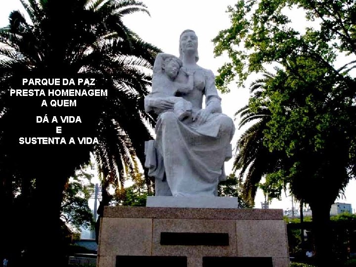 PARQUE DA PAZ PRESTA HOMENAGEM A QUEM DÁ A VIDA E SUSTENTA A VIDA