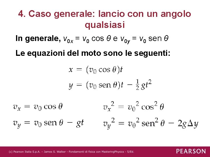 4. Caso generale: lancio con un angolo qualsiasi In generale, v 0 x =