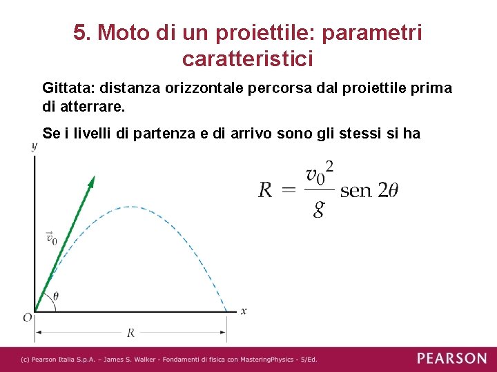 5. Moto di un proiettile: parametri caratteristici Gittata: distanza orizzontale percorsa dal proiettile prima