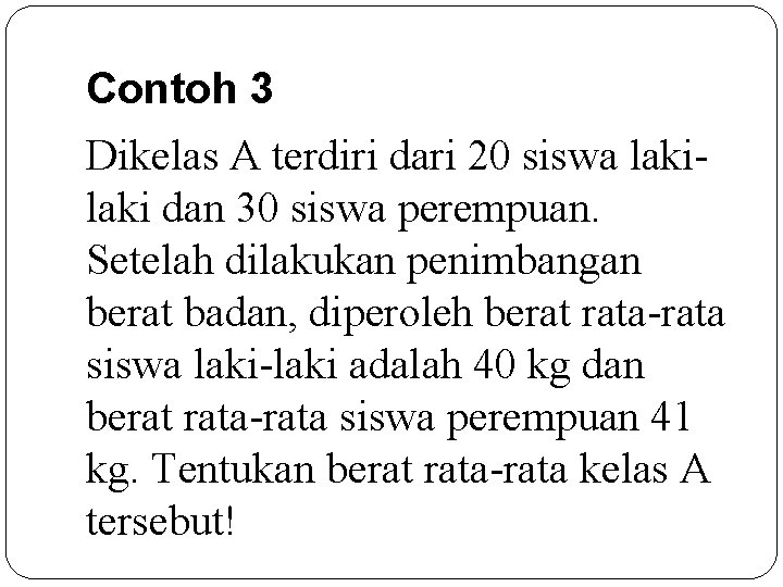 Contoh 3 Dikelas A terdiri dari 20 siswa laki dan 30 siswa perempuan. Setelah