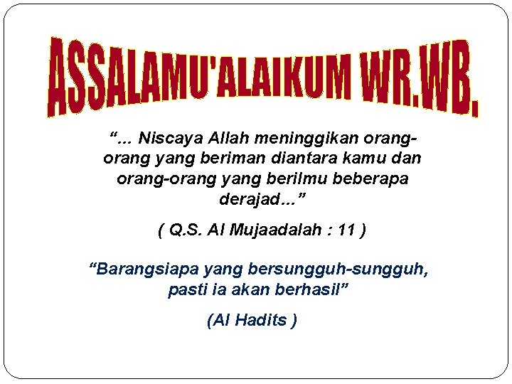 “… Niscaya Allah meninggikan orang yang beriman diantara kamu dan orang-orang yang berilmu beberapa