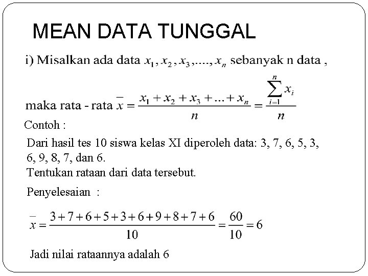 MEAN DATA TUNGGAL Contoh : Dari hasil tes 10 siswa kelas XI diperoleh data: