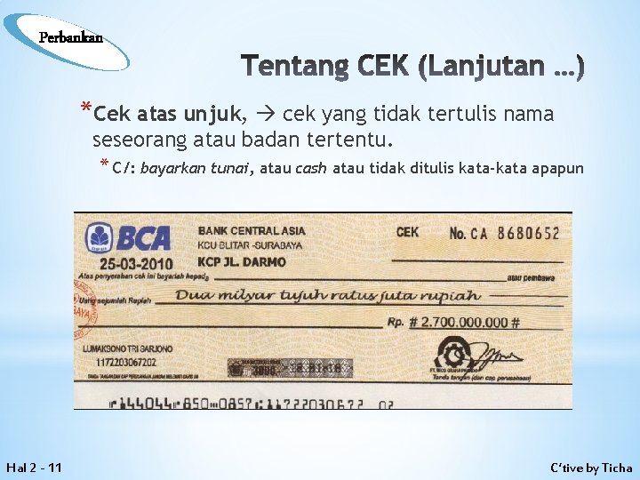 Perbankan Tentang CEK (Lanjutan …) *Cek atas unjuk, cek yang tidak tertulis nama seseorang