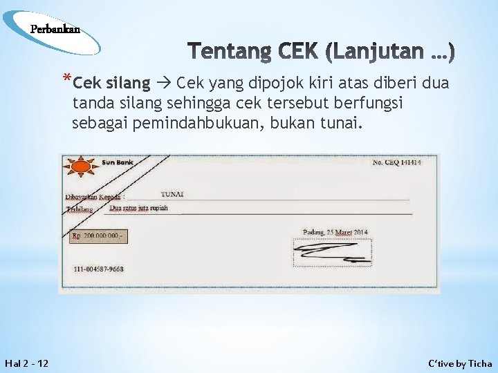 Perbankan Tentang CEK (Lanjutan …) *Cek silang Cek yang dipojok kiri atas diberi dua