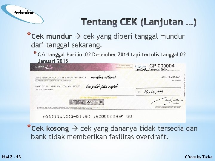 Perbankan Tentang CEK (Lanjutan …) *Cek mundur cek yang diberi tanggal mundur dari tanggal