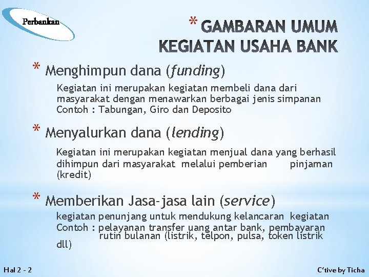 Perbankan * GAMBARAN UMUM KEGIATAN USAHA BANK * Menghimpun dana (funding) Kegiatan ini merupakan