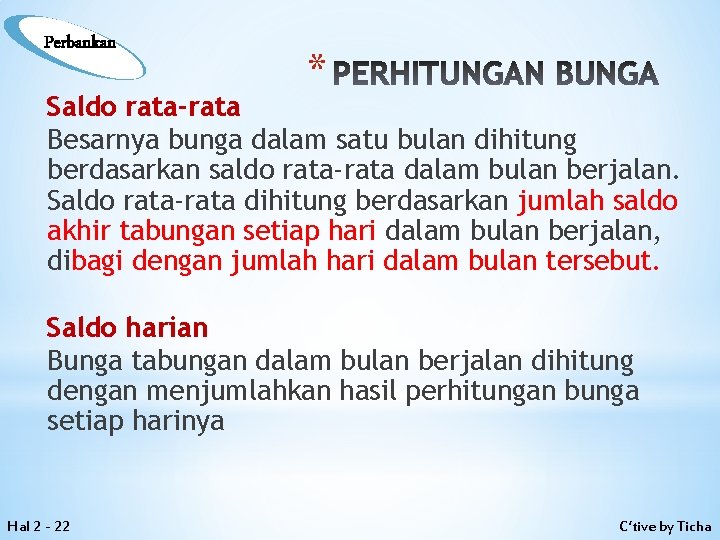 Perbankan * PERHITUNGAN BUNGA Saldo rata-rata Besarnya bunga dalam satu bulan dihitung berdasarkan saldo