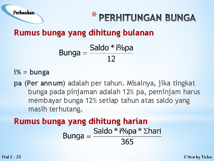 Perbankan * PERHITUNGAN BUNGA Rumus bunga yang dihitung bulanan i% = bunga pa (Per