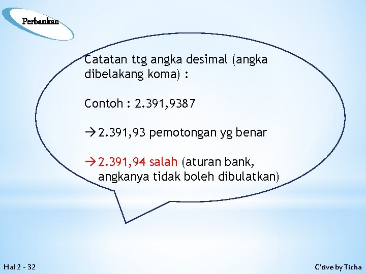 Perbankan Catatan ttg angka desimal (angka dibelakang koma) : Contoh : 2. 391, 9387