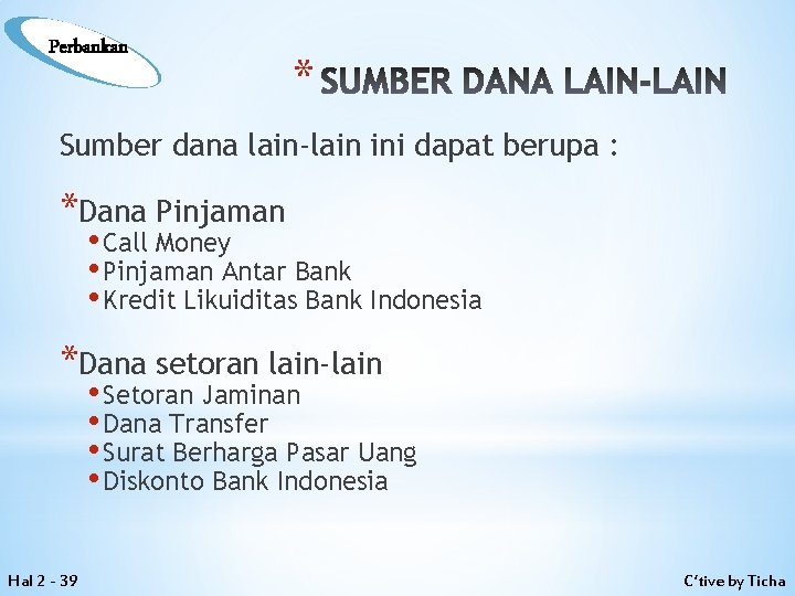 Perbankan * SUMBER DANA LAIN-LAIN Sumber dana lain-lain ini dapat berupa : *Dana Pinjaman