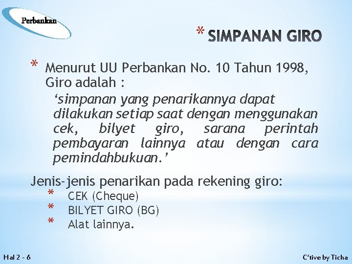 Perbankan * * SIMPANAN GIRO Menurut UU Perbankan No. 10 Tahun 1998, Giro adalah