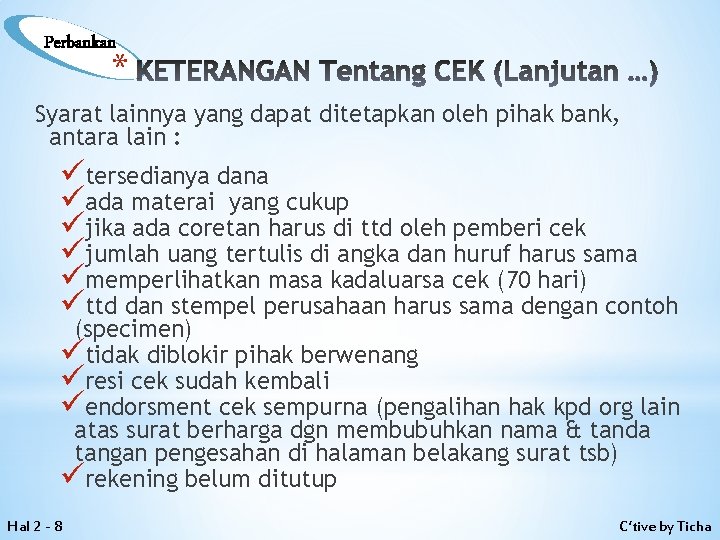 Perbankan * KETERANGAN Tentang CEK (Lanjutan …) Syarat lainnya yang dapat ditetapkan oleh pihak