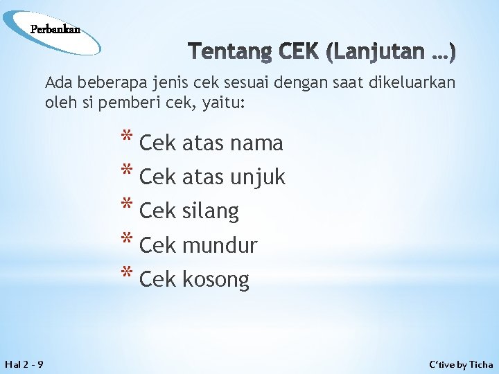 Perbankan Tentang CEK (Lanjutan …) Ada beberapa jenis cek sesuai dengan saat dikeluarkan oleh