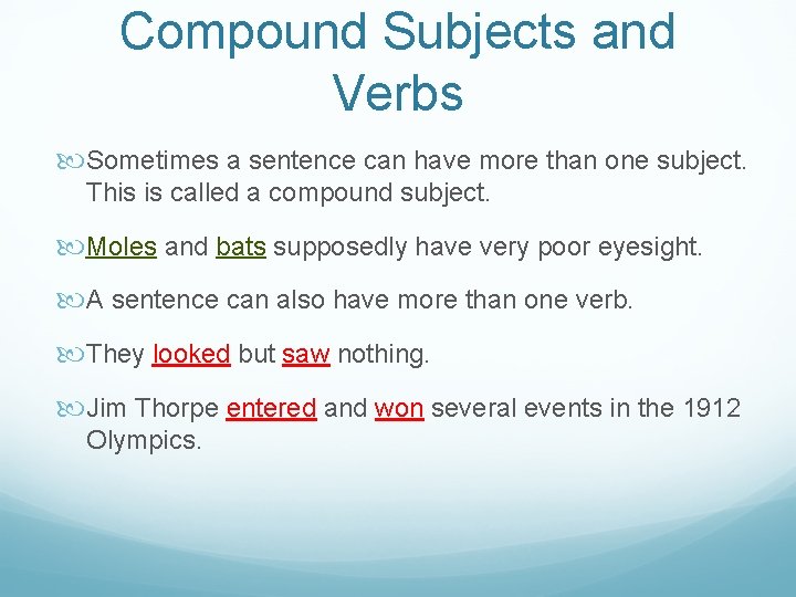 Compound Subjects and Verbs Sometimes a sentence can have more than one subject. This