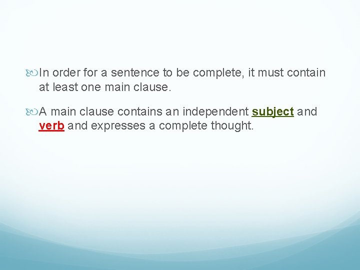  In order for a sentence to be complete, it must contain at least