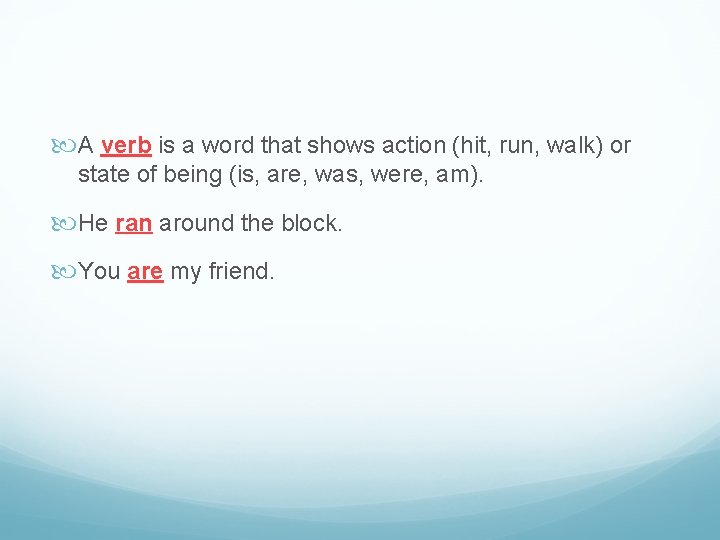  A verb is a word that shows action (hit, run, walk) or state