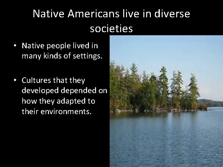 Native Americans live in diverse societies • Native people lived in many kinds of