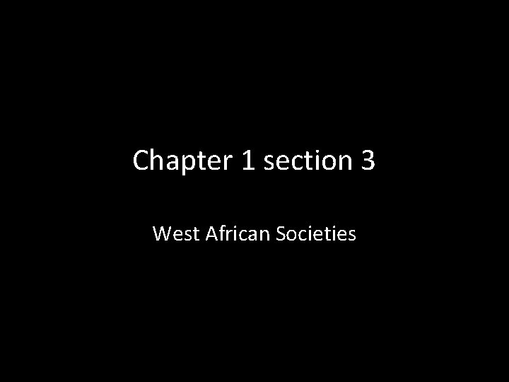 Chapter 1 section 3 West African Societies 