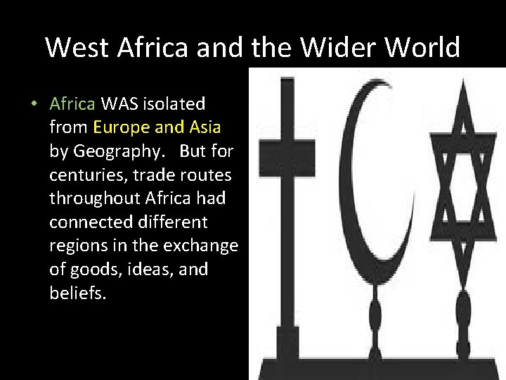 West Africa and the Wider World • Africa WAS isolated from Europe and Asia