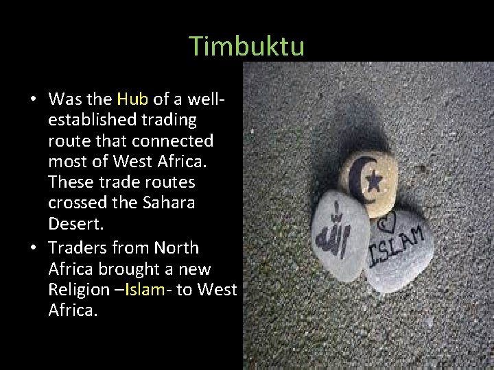 Timbuktu • Was the Hub of a wellestablished trading route that connected most of