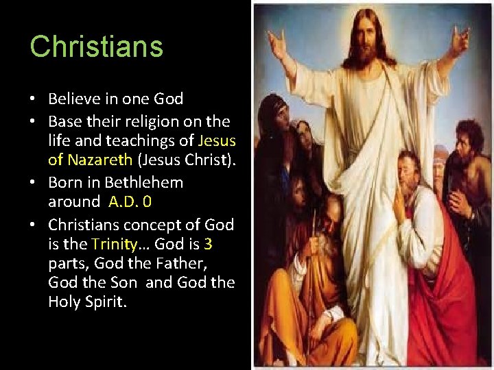 Christians • Believe in one God • Base their religion on the life and