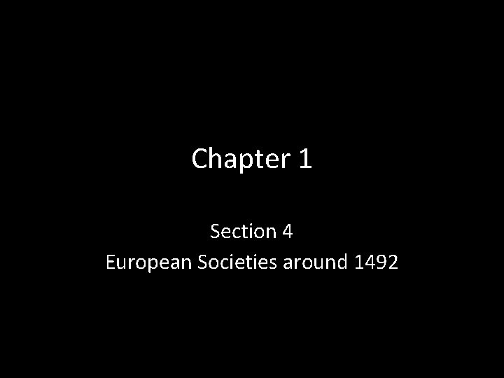 Chapter 1 Section 4 European Societies around 1492 