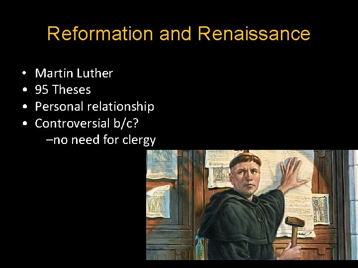 Reformation and Renaissance • • Martin Luther 95 Theses Personal relationship Controversial b/c? –no