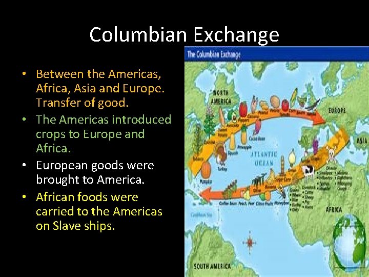 Columbian Exchange • Between the Americas, Africa, Asia and Europe. Transfer of good. •