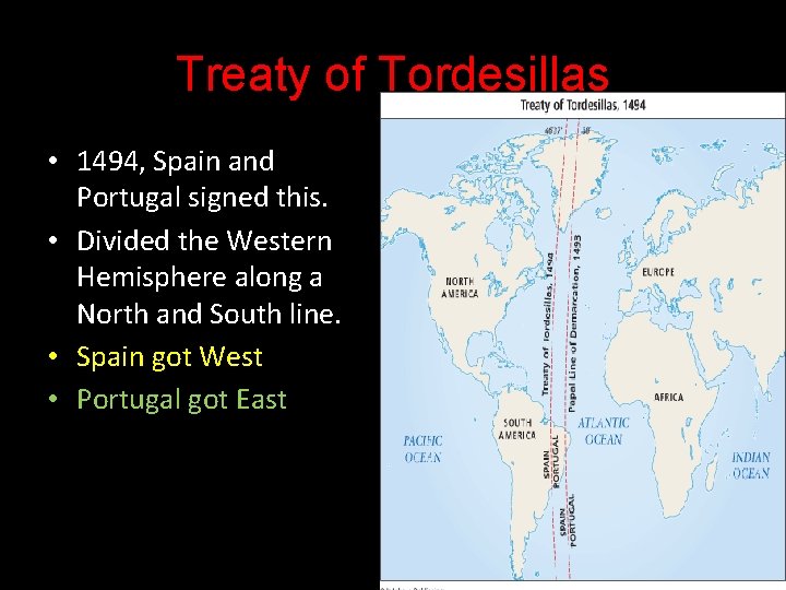 Treaty of Tordesillas • 1494, Spain and Portugal signed this. • Divided the Western