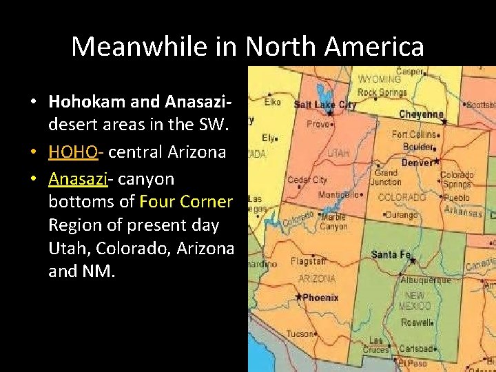 Meanwhile in North America • Hohokam and Anasazidesert areas in the SW. • HOHO-