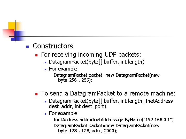 n Constructors n For receiving incoming UDP packets: n n Datagram. Packet(byte[] buffer, int