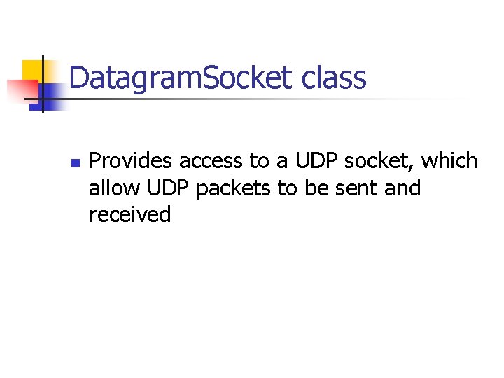 Datagram. Socket class n Provides access to a UDP socket, which allow UDP packets