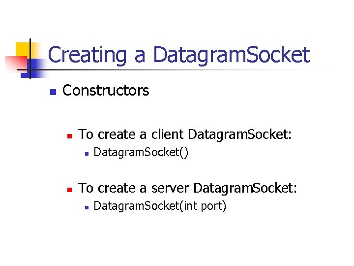 Creating a Datagram. Socket n Constructors n To create a client Datagram. Socket: n