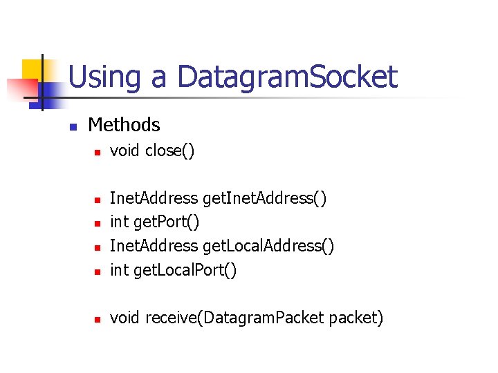 Using a Datagram. Socket n Methods n void close() n Inet. Address get. Inet.