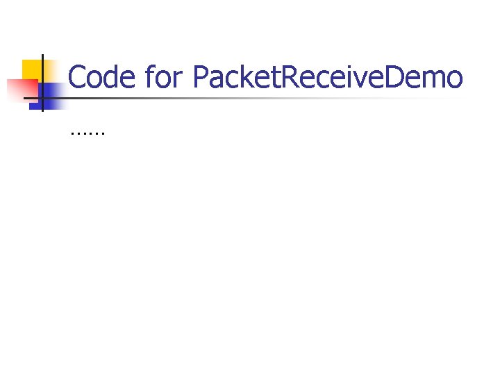 Code for Packet. Receive. Demo …… 