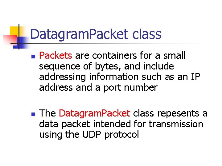 Datagram. Packet class n n Packets are containers for a small sequence of bytes,